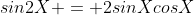 sin2X = 2sinXcosX
