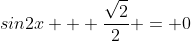 sin2x + \frac{\sqrt{2}}{2} = 0