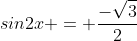 sin2x = \frac{-\sqrt{3}}{2}