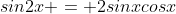sin2x = 2sinxcosx