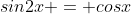 sin2x = cosx