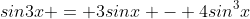 sin3x = 3sinx - 4sin^3x