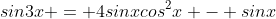 sin3x = 4sinxcos^2x - sinx