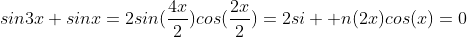 sin3x+sinx=2sin(\frac{4x}{2})cos(\frac{2x}{2})=2si  n(2x)cos(x)=0