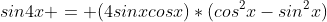 sin4x = (4sinxcosx)*(cos^2x-sin^2x)