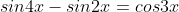 sin4x-sin2x=cos3x