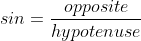 sin=\frac{opposite}{hypotenuse}