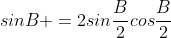 sinB =2sin\frac{B}{2}cos\frac{B}{2}