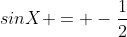 sinX = -\frac{1}{2}