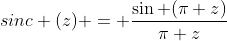 sinc (z) = \frac{\sin (\pi z)}{\pi z}