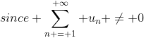 since \sum_{n = 1}^{ \infty} u_n \ne 0