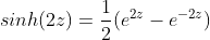sinh(2z)=\frac{1}{2}(e^{2z}-e^{-2z})