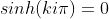 sinh(ki\pi)=0
