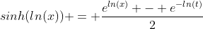 sinh(ln(x)) = \frac{e^{ln(x)} - e^{-ln(t)}}{2}