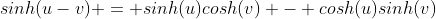 sinh(u-v) = sinh(u)cosh(v) - cosh(u)sinh(v)