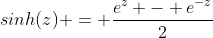 sinh(z) = \frac{e^z - e^{-z}}{2}