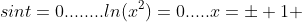 sint=0........ln(x^2)=0.....x=\pm 1 