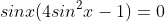 sinx(4sin^2x-1)=0