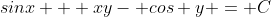 sinx + xy- cos y = C