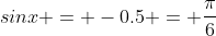 sinx = -0.5 = \frac{\pi}{6}