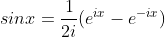 sinx=\frac{1}{2i}(e^{ix}-e^{-ix})