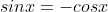 sinx=-cosx