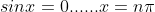 sinx=0......x=n\pi