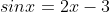 sinx=2x-3