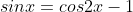 sinx=cos2x-1