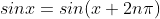 sinx=sin(x+2n{\pi})