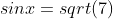sinx=sqrt(7)