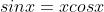 sinx=xcosx
