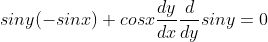 siny(-sinx)+cosx\frac{dy}{dx}\frac{d}{dy}siny=0