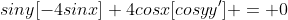 siny[-4sinx]+4cosx[cosyy'] = 0
