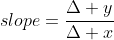slope=\frac{\Delta y}{\Delta x}