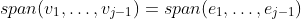 span(v_1,\dots,v_{j-1})=span(e_1,\dots,e_{j-1})