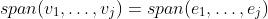 span(v_1,\dots,v_j)=span(e_1,\dots,e_j)