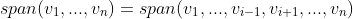 span(v_1,...,v_n)=span(v_1,...,v_{i-1},v_{i+1},...,v_n)