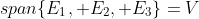 span\{E_1, E_2, E_3\}=V