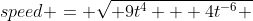 speed = \sqrt{ 9t^4 + 4t^{-6} }
