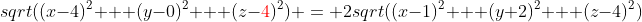 sqrt((x-4)^2 + (y-0)^2 + (z-{\color{red}4})^2) = 2sqrt((x-1)^2 + (y+2)^2 + (z-4)^2)
