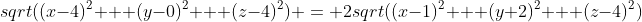 sqrt((x-4)^2 + (y-0)^2 + (z-4)^2) = 2sqrt((x-1)^2 + (y+2)^2 + (z-4)^2)