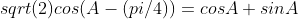sqrt(2)cos(A-(pi/4))=cosA+sinA