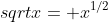 sqrt{x}= x^{1/2}