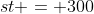 st = 300