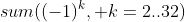 sum((-1)^k, k=2..32)