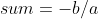 sum=-b/a