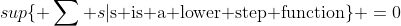 sup\{ \sum s|\text{s is a lower step function}\} =0
