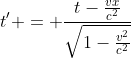 t' = \frac{t-\frac{vx}{c^2}}{\sqrt{1-\frac{v^2}{c^2}}}