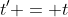 t' = t